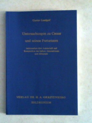 Untersuchungen zu Caesar und seinen Fortsetzern insbesondere über Autorschaft und Komposition des Bellum Alexandrinum und Africanum