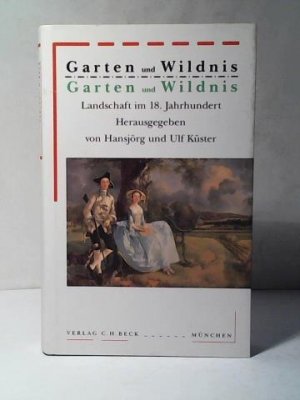 Garten und Wildnis: Landschaft im 18. Jahrhundert