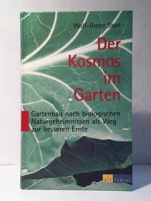 Der Kosmos im Garten: Gartenbau nach biologischen Naturgeheimnissen als Weg zur besseren Ernte