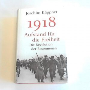 gebrauchtes Buch – Joachim Käppner – 1918 - Aufstand für die Freiheit. Die Revolution der Besonnenen gebrauchtes Buch – Joachim Käppner – 1918 - Aufstand für die Freiheit. Die Revolution der Besonnenen