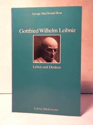 Gottfried Wilhelm Leibniz: Leben und Denken