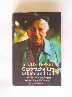 gebrauchtes Buch – Studs Terkel – Gespräche um Leben und Tod: Spiritualität, Grenzerfahrungen, Ängste, Wünsche und Hoffnungen