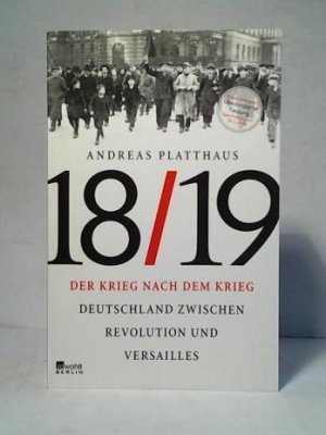 gebrauchtes Buch – Andreas Platthaus – Der Krieg nach dem Krieg: Deutschland zwischen Revolution und Versailles 1918/19