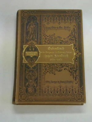 Das große Jahr 1870. Gedenkbuch aus der Zeit des Natonalkrieges gegen Frankreich im Jahre der deutschen Einigung