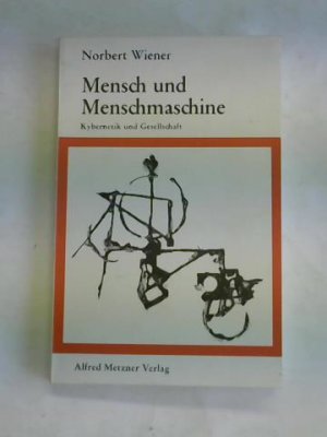 Menschen und Menschmaschine. Kyernetik und Gesellschaft