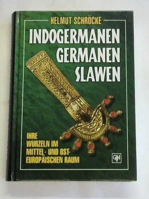 Indogermanen - Germanen - Slawen. Ihre Wurzeln im mittel- und osteuropäischen Raum