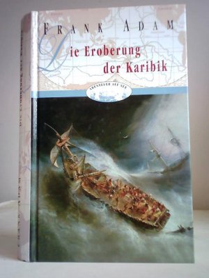 Die Eroberung der Karibik. David Winters Abenteuer als Flottenkommandant vor Martinique und Guadeloupe