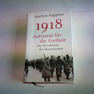 gebrauchtes Buch – Joachim Käppner – 1918 – Aufstand für die Freiheit. Die Revolution der Besonnenen gebrauchtes Buch – Joachim Käppner – 1918 – Aufstand für die Freiheit. Die Revolution der Besonnenen