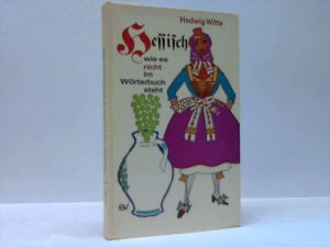 gebrauchtes Buch – Hedwig Witte – Hessisch wie es nicht im Wörterbuch steht gebrauchtes Buch – Hedwig Witte – Hessisch wie es nicht im Wörterbuch steht
