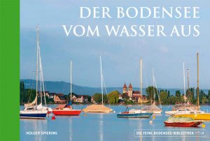 Der Bodensee vom Wasser aus: Die feine Bodensee-Bibliothek, Bd. 9