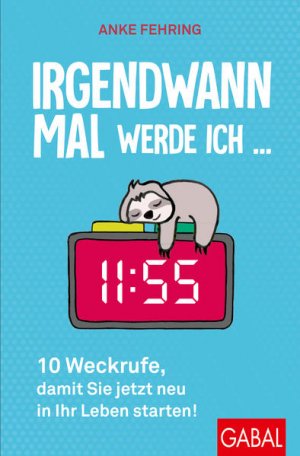 gebrauchtes Buch – Anke Fehring – Irgendwann mal werde ich ...: 10 Weckrufe, damit Sie jetzt neu in Ihr Leben starten! (Dein Leben) 10 Weckrufe, damit Sie jetzt neu in Ihr Leben starten!