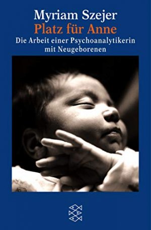 gebrauchtes Buch – Myriam Szejer – Platz für Anne : die Arbeit einer Psychoanalytikerin mit Neugeborenen. Aus dem Franz. von Edgar Peinelt und Barbara Brumm / Fischer ; 14867 : Geist und Psyche