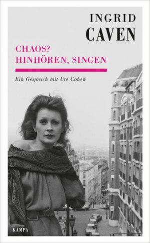 Ingrid Caven - Chaos? Hinhören, singen: Ein Gespräch mit Ute Cohen (Kampa Salon) Ein Gespra?ch mit Ute Cohen