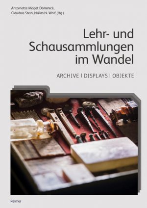 Lehr- und Schausammlungen im Wandel Archive, Displays, Objekte