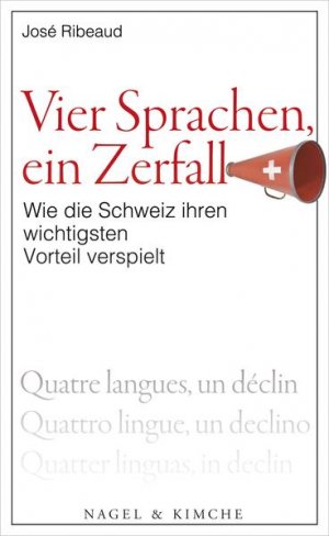 Vier Sprachen, ein Zerfall Wie die Schweiz ihren wichtigsten Vorteil verspielt