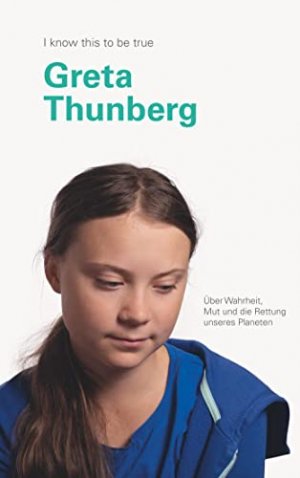 gebrauchtes Buch – Thunberg, Greta – GRETA THUNBERG über Wahrheit, Mut und die Rettung unseres Planeten : I know this to be true | Inspirierendes Gespräch über die unwiderlegbaren Fakten des Klimawandels. Greta Thunberg / I KNOW THIS TO BE TRUE gebrauchtes Buch – Thunberg, Greta – GRETA THUNBERG über Wahrheit, Mut und die Rettung unseres Planeten : I know this to be true | Inspirierendes Gespräch über die unwiderlegbaren Fakten des Klimawandels. Greta Thunberg / I KNOW THIS TO BE TRUE
