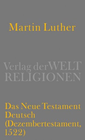 Das Neue Testament Deutsch: (Dezembertestament, 1522) (Dezembertestament, 1522)