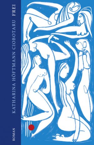 gebrauchtes Buch – Höftmann Ciobotaru, Katharina – Frei: Roman | Über die Freiheit - und wie ihr Familie und politisches System Grenzen ziehen Roman | Über die Freiheit - und wie ihr Familie und politisches System Grenzen ziehen