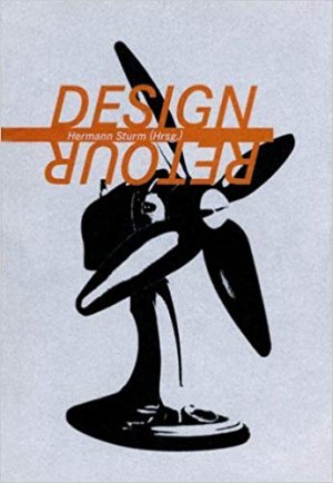 gebrauchtes Buch – Hermann Sturm : Design Retour - Ansichten zur Designgeschichte.