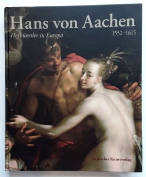 gebrauchtes Buch – Hans von Aachen (1552-1615). - Hofkünstler in Europa.