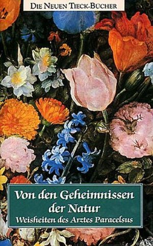 gebrauchtes Buch – Theophrastus von Hohenheim – Von den Geheimnissen der Natur: Weisheiten des Arztes Paracelsus (Tieck-Reihe)