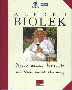 gebrauchtes Buch – Alfred Biolek – Meine neuen Rezepte und Wein, wie ich ihn mag