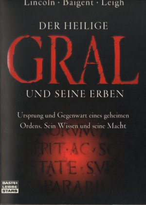 Der heilige Gral und seine Erben - Ursprung und Gegenwart eines geheimen Ordens. Sein Wissen und seine Macht.