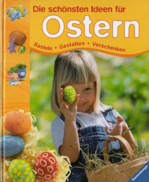 Die schönsten Ideen für Ostern - Basteln, gestalten, verschenken