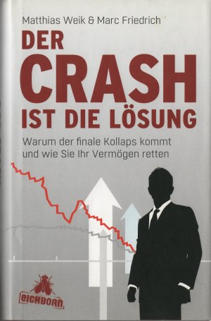 gebrauchtes Buch – Weik, Matthias;, Friedrich – Der Crash ist die Lösung - Warum der finale Kollaps kommt und wie Sie ihr Vermögen retten