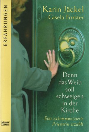 Denn das Weib soll schweigen in der Kirche - Eine exkommunizierte Priesterin erzählt