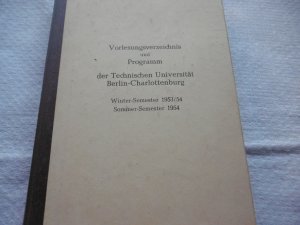 Vorlesungsverzeichnis und Programm der Technischen Universität Berlin - Charlottenburg Winter-Semester 1953/54 + Sommer-Semester 1954