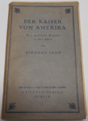 Der Kaiser von Amerika Eine politische Komödie in drei Akten von BERNARD SHAW (