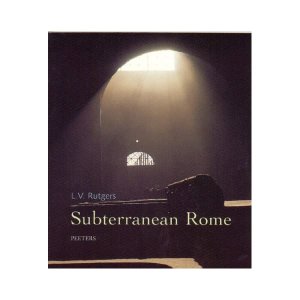 Subterranean Rome: In Search of the Roots of Christianity in the Catacombs of the Eternal City