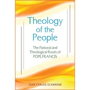 neues Buch – Scannone, Juan Carlos – Theology of the People: The Pastoral and Theological Roots of Pope Francis