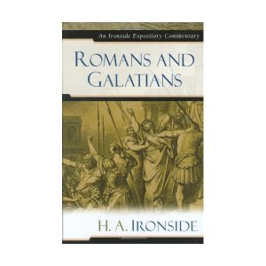 Romans And Galatians: An Ironside Expository Commentary