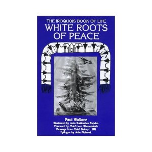 White Roots of Peace: Iroquois Book of Life