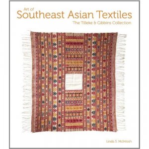 neues Buch – Linda S. McIntosh – Art of Southeast Asian Textiles: The Tilleke and Gibbins Collection