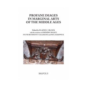 Profane Images in Marginal Arts of the Middle Ages: Proceedings of the VI Biennial Colloquium Misericordia International Organized by and Presided over by Malcom Jones University of Sheffield 18 - 21 Ju