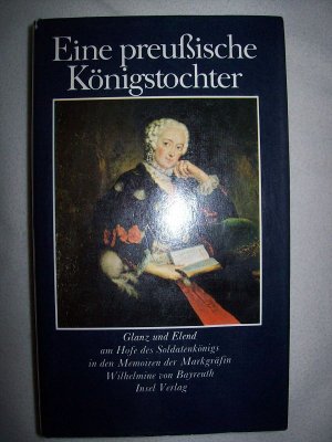 "Eine preußische Königstochter" Memoiren Marktgräfin Wilhelmine Bayreuth