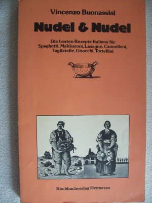 Nudel und Nudel. Die besten Rezepte Italiens für Spaghetti, Makkaroni, Lasagne, Cannelloni, Tagliatelle, Gnocchi, Tortellini.