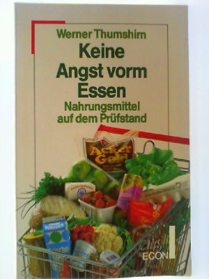 Keine Angst vorm Essen : Nahrungsmittel auf d. Prüfstand.