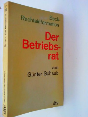 gebrauchtes Buch – Günter Schaub – Der Betriebsrat. von / dtv ; 5202 : Beck-Rechtsinformation