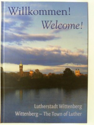 Willkommen! : Lutherstadt Wittenberg = Welcome!. Albrecht Steinwachs/Text. Jürgen M. Pietsch/Fotogr. [Übers.: Hans-Lothar Fuchs]
