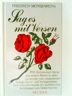 gebrauchtes Buch – Morgenroth, Friedrich und Günter Seidel – Sag es mit Versen: 850 Glückwunsch-Verse und andere Reime: 850 Glückwunsch-Verse und andere Reime zu allen passenden und unpassenden Gelegenheiten und ... ausführlichen Anleitungen zum Selbermachen