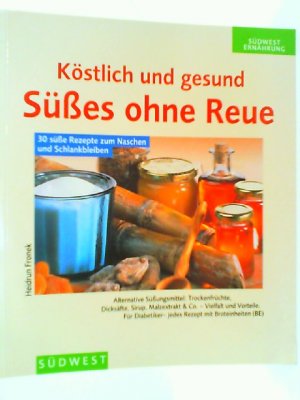 Köstlich und gesund, Süßes ohne Reue