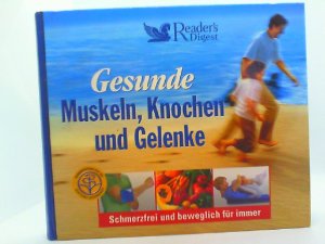 Gesunde Muskeln, Knochen und Gelenke: Schmerzfrei und beweglich für immer