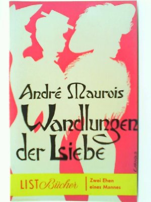 Wandlungen der Liebe Zwei Ehen eines Mannes