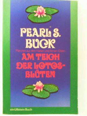 Pearl S. Buck: Am Teich der Lotusblüten - Märchen aus dem Nahen und Fernen Osten