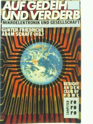 Auf Gedeih und Verderb: Mikroelektronik und Gesellschaft: Bericht an den Club of Rome