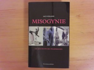 gebrauchtes Buch – Holland, Jack – Misogynie : die Geschichte des Frauenhasses. Jack Holland ; aus dem Englischen von Waltraud Götting ; mit einem Nachwort von Marlene Streeruwitz